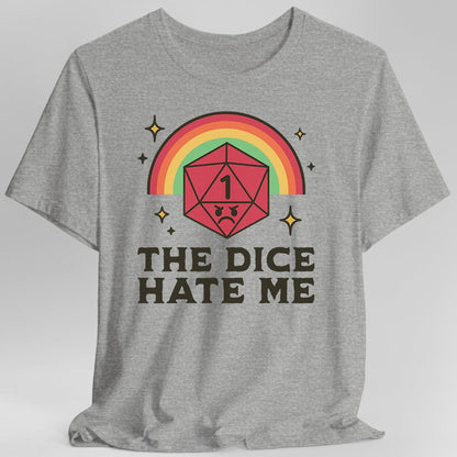 The Dice Hate Me T-Shirt