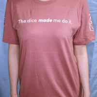 The Dice Made Me Do It T-shirt