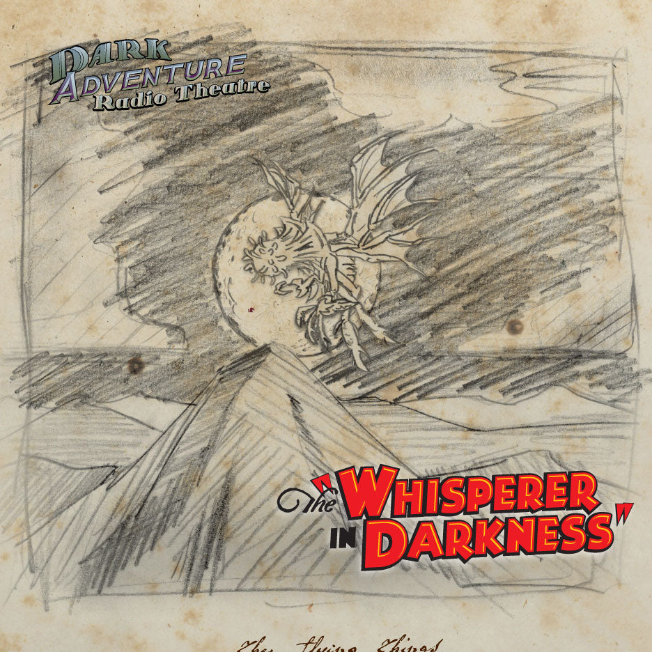 Dark Adventure Radio Theatre® - The Whisperer in Darkness