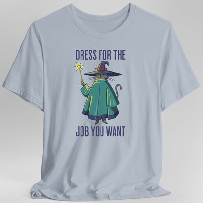 Dress For The Job You Want T-Shirt - Wizard Cat D&D Tee