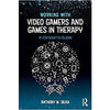 Working with Video Gamers and Games in Therapy: A Clinician's Guide