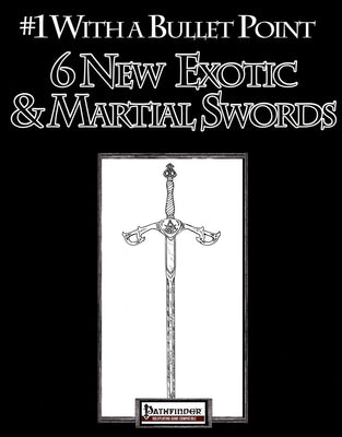 #1 with a Bullet Point: 6 New Exotic and Martial Swords