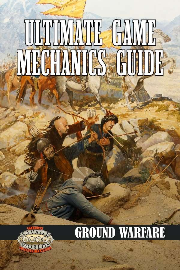 Ultimate Game Mechanics Guide: Ground Warfare (Savage Worlds)