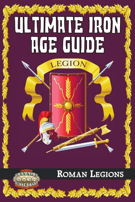 Ultimate Iron Age Guide: Roman Legions (Savage Worlds)