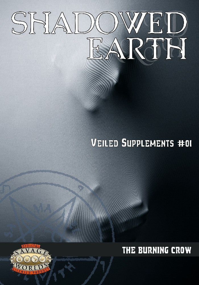 Shadowed Earth Veiled Supplements #01: The Burning Crow (Savage Worlds)