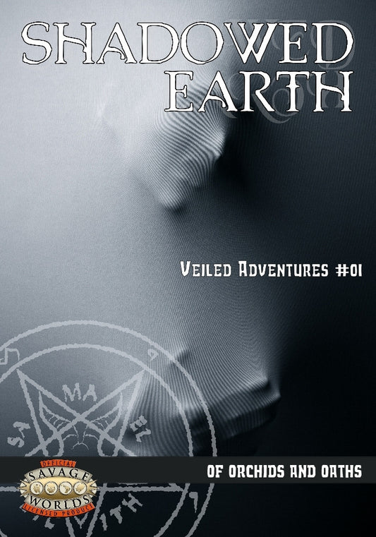 Shadowed Earth Veiled Adventures #01: Of Orchids and Oaths (Savage Worlds)