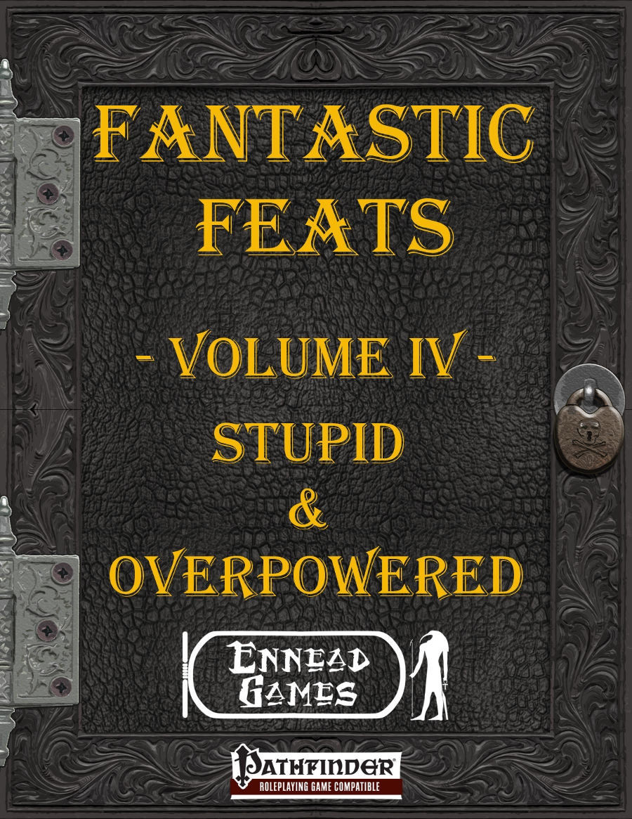 Fantastic Feats Volume IV - Stupid & Overpowered