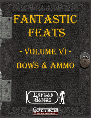 Fantastic Feats Volume 6 - Bows and Ammo