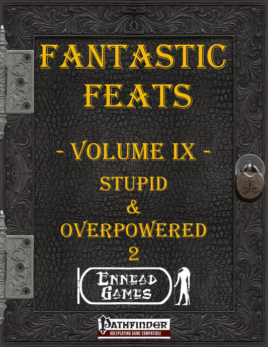 Fantastic Feats Volume IX - Stupid & Overpowered 2