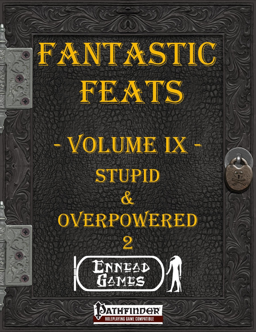 Fantastic Feats Volume IX - Stupid & Overpowered 2