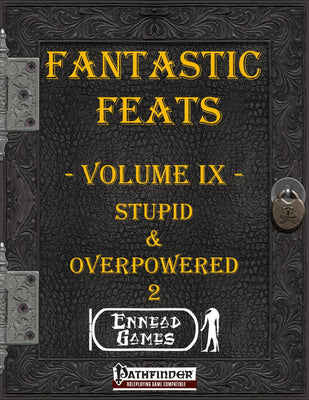 Fantastic Feats Volume IX - Stupid & Overpowered 2