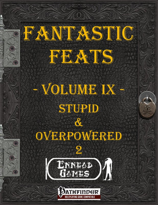 Fantastic Feats Volume IX - Stupid & Overpowered 2