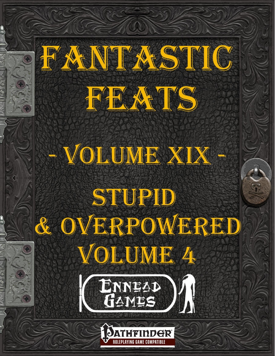 Fantastic Feats Volume 19 - Stupid & Overpowered 4