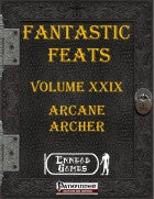 Fantastic Feats Volume 29 - Arcane Archer