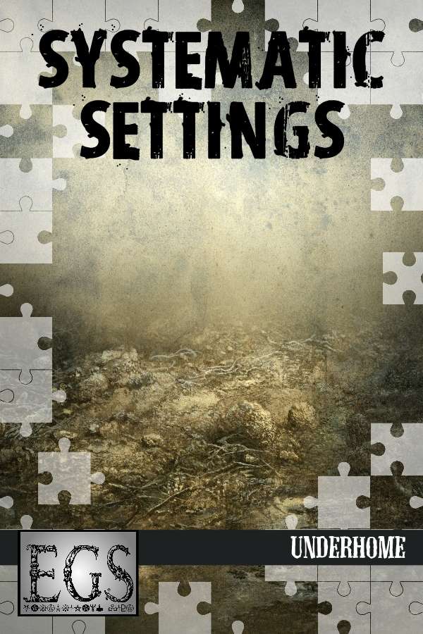 Systematic Settings #01: Underhome (EGS)