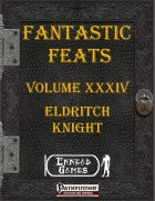 Fantastic Feats Volume XXXIV - Eldritch Knight
