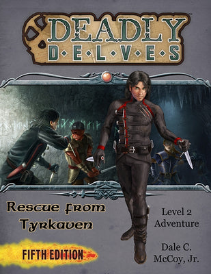 Deadly Delves: Rescue from Tyrkaven (5e)