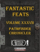 Fantastic Feats Volume XXXVII - Pathfinder Chronicler
