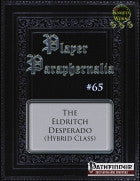 Player Paraphernalia #65 The Eldritch Desperado (Hybrid Class)
