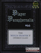 Player Paraphernalia #66 The Witch Hunter V (Hybrid Class)