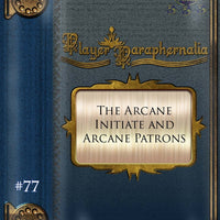 Player Paraphernalia #77 The Arcane Initiate and Arcane Patrons