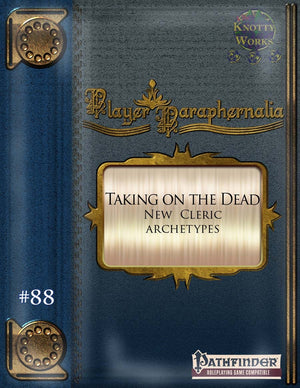 Player Paraphernalia #88 Taking on the Dead (New Cleric Archetypes)