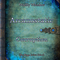 Weekly Wonders - Arcanostatic Corruption