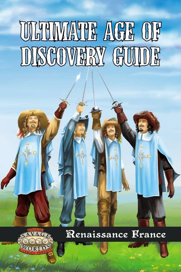 Ultimate Age of Discovery Guide: Renaissance France (Savage Worlds)
