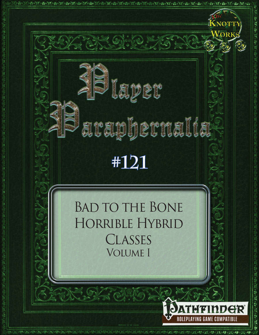 Player Paraphernalia #121 Bad to the Bone, Horrible Hybrid Classes Volume I