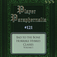 Player Paraphernalia #121 Bad to the Bone, Horrible Hybrid Classes Volume I