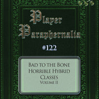 Player Paraphernalia #122 Bad to the Bone, Horrible Hybrid Classes Volume II
