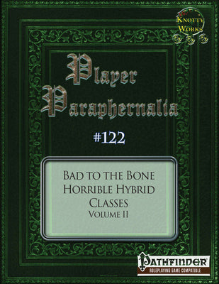 Player Paraphernalia #122 Bad to the Bone, Horrible Hybrid Classes Volume II