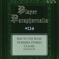Player Paraphernalia #124 Bad to the Bone, Horrible Hybrid Classes Volume III
