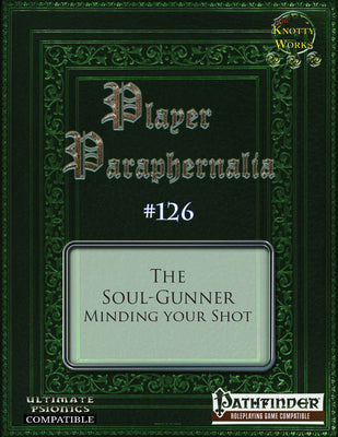 Player Paraphernalia #126 The Soul-Gunner, Minding Your Shot