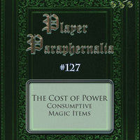 Player Paraphernalia #127 The Cost of Power, Consumptive Magic Items