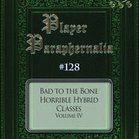 Player Paraphernalia #128 Bad to the Bone, Horrible Hybrid Classes Volume IV