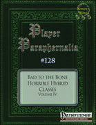 Player Paraphernalia #128 Bad to the Bone, Horrible Hybrid Classes Volume IV