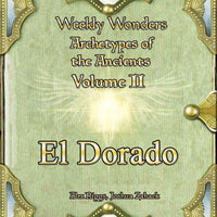Weekly Wonders - Archetypes of the Ancients Volume II - El Dorado