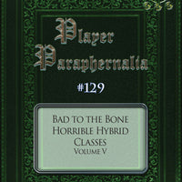 Player Paraphernalia #129 Bad to the Bone, Horrible Hybrid Classes Volume V