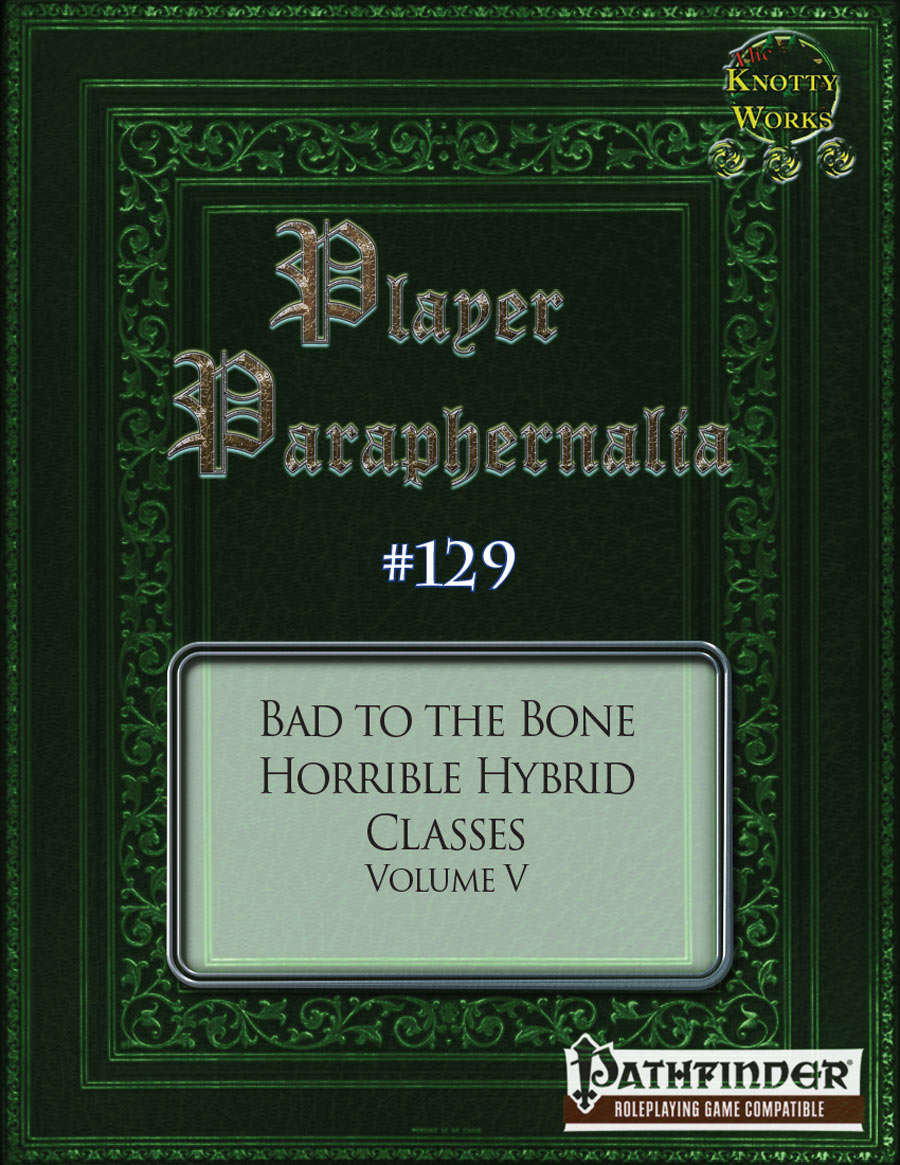 Player Paraphernalia #129 Bad to the Bone, Horrible Hybrid Classes Volume V