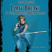 Feats of Legend: Limit Break - 21 Feats of Fantastic Martial Finality