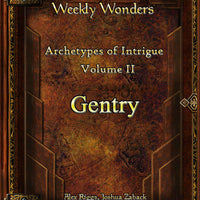 Weekly Wonders - Archetypes of Intrigue Volume II - Gentry