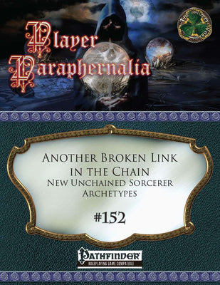 Player Paraphernalia #152 Another Broken Link in the Chain, New Unchained Sorcerer Archetypes