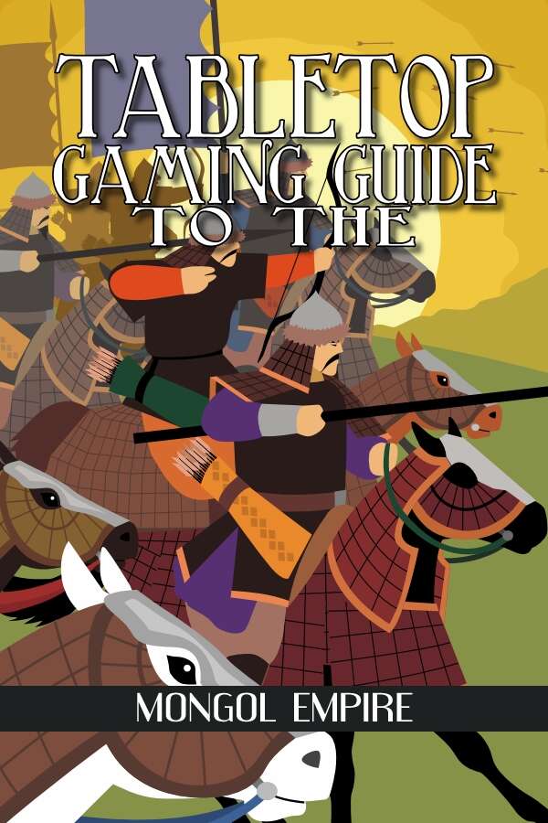 Tabletop Gaming Guide to the: Mongol Empire