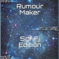 Rumour Maker - Sci-Fi Edition