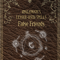 Inglenook's Lesser-Used Spells: False Friends