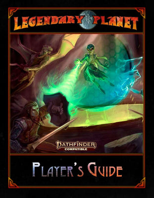 Legendary Planet Player's Guide (Pathfinder Second Edition)