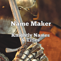 Name Maker Knightly Names & Titles