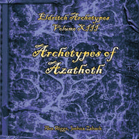 Weekly Wonders - Eldritch Archetypes Volume XIII - Archetypes of Azathoth