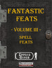 Fantastic Feats Volume III - Spell Feats